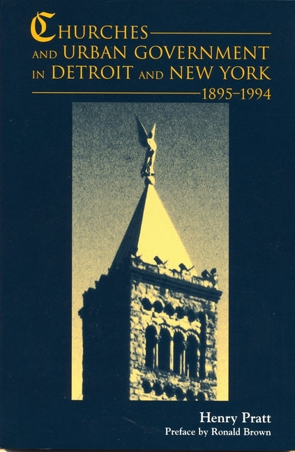 Churches and Urban Government in Detroit and New York, 1895-1994 by Pratt, Henry J.