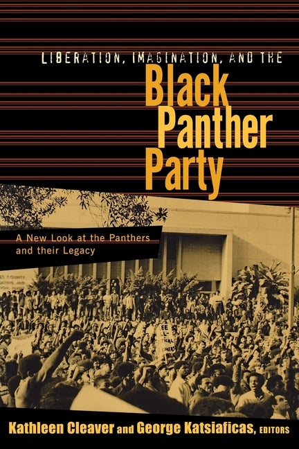 Liberation, Imagination and the Black Panther Party: A New Look at the Black Panthers and Their Legacy by Cleaver, Kathleen