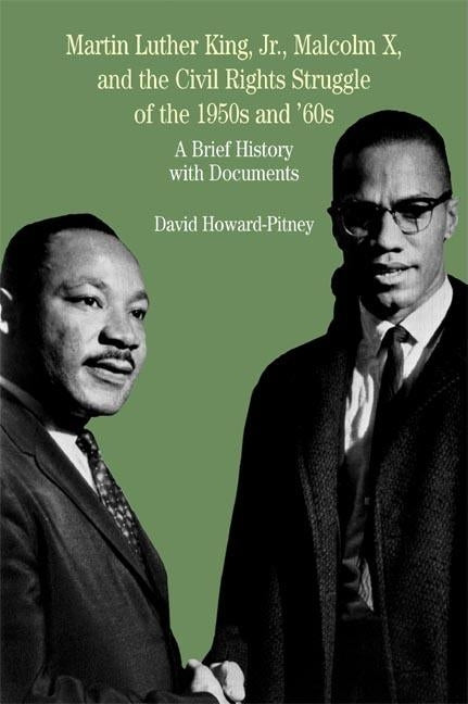 Martin Luther King, Jr., Malcolm X, and the Civil Rights Struggle of the 1950s and 1960s: A Brief History with Documents by Howard-Pitney, David