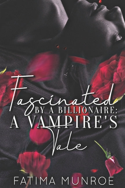 Fascinated By A Billionaire - A Vampire's Tale by Munroe, Fatima