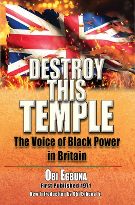 Destroy This Temple: The Voice of Black Power in England by Egbuna, Obi Benue