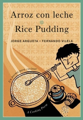 Arroz Con Leche / Rice Pudding: Un Poema Para Cocinar / A Cooking Poem by Argueta, Jorge