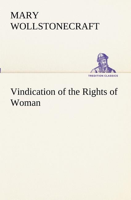 Vindication of the Rights of Woman by Wollstonecraft, Mary