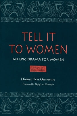 Tell It to Women: An Epic Drama for Women by Onwueme, Osonye Tess