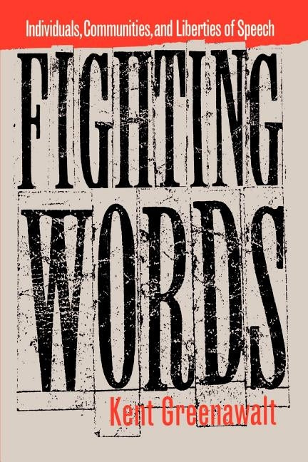 Fighting Words: Individuals, Communities, and Liberties of Speech by Greenawalt, Kent