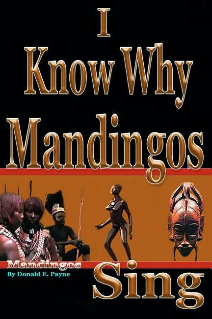 I Know Why Mandingos Sing: the real reason why blacks in America are so deadly to each other by Payne, Donald E.