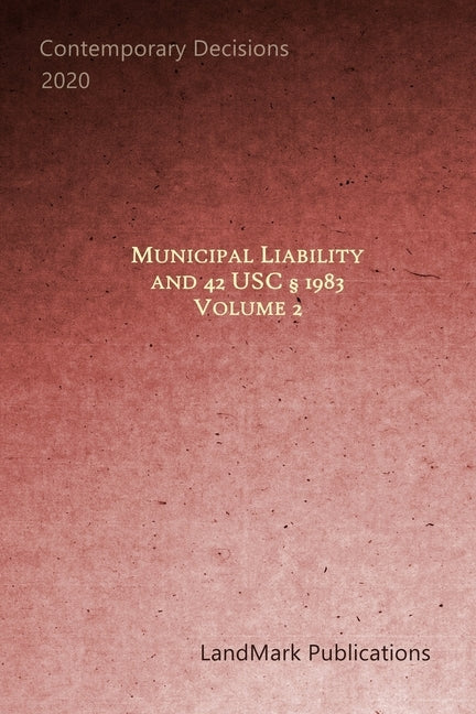 Municipal Liability and 42 U.S.C. § 1983: Volume 2 by Publications, Landmark