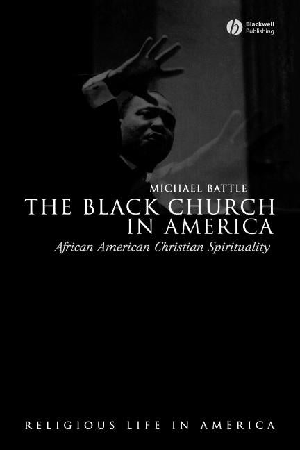 The Black Church in America: African American Christian Spirtuality by Battle, Michael