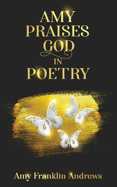 Amy Praises God in Poetry by Andrews, Amy F.