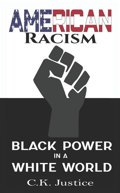 American Racism: Black Power in a White World by Justice, Ck