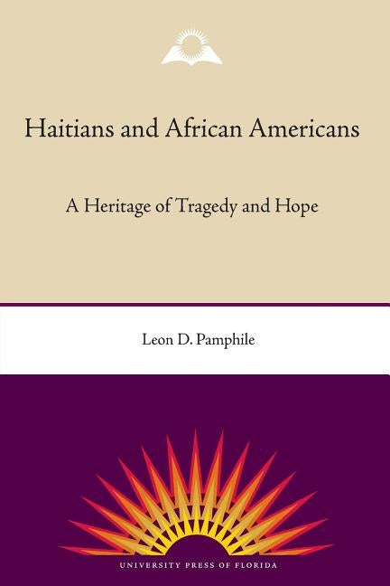 Haitians and African Americans: A Heritage of Tragedy and Hope by Pamphile, Leon D.