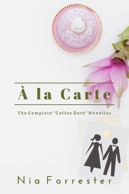 a la Carte: The Complete Coffee Date Novellas by Forrester, Nia