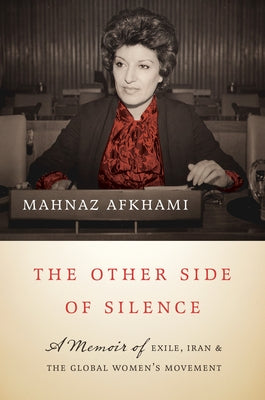 The Other Side of Silence: A Memoir of Exile, Iran, and the Global Women's Movement by Afkhami, Mahnaz