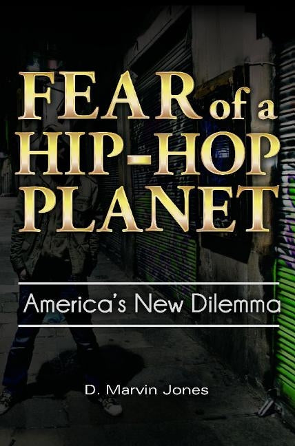 Fear of a Hip-Hop Planet: America's New Dilemma by Jones, D.