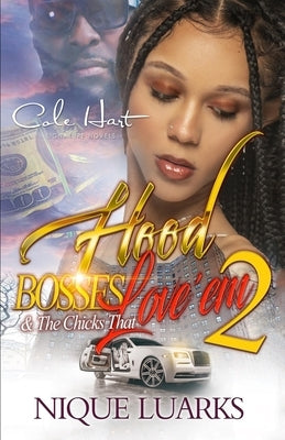 Hood Bosses & The Chicks That Love 'Em 2: An Urban Romance by Luarks, Nique