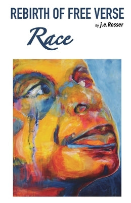 Rebirth of Free Verse: Race by Rosser, J. E.