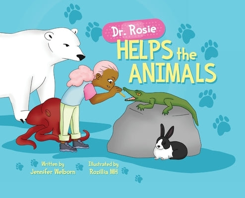Dr. Rosie Helps the Animals by Welborn