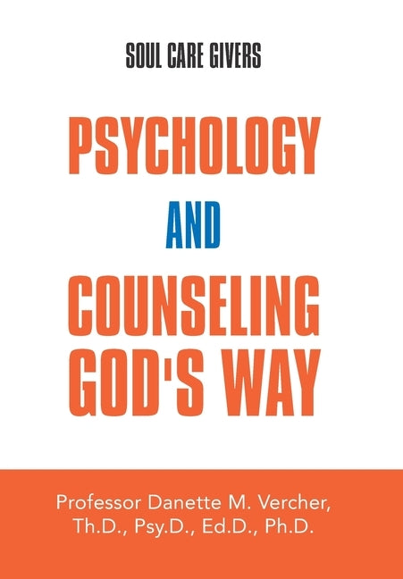 Psychology and Counseling God's Way: Soul Care Givers by Vercher, Professor Danette M.
