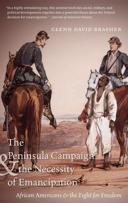 The Peninsula Campaign & the Necessity of Emancipation: African Americans & the Fight for Freedom by Brasher, Glenn David