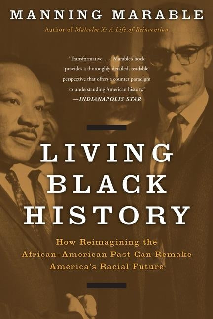 Living Black History: How Reimagining the African-American Past Can Remake America's Racial Future by Marable, Manning