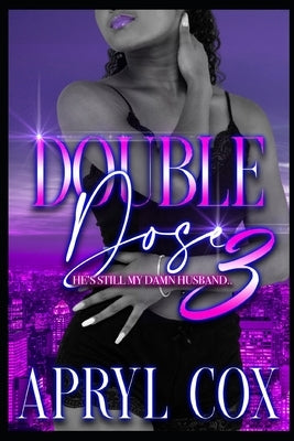 Doube Dose 3: He's Still My Damn Husband by Cox, Apryl