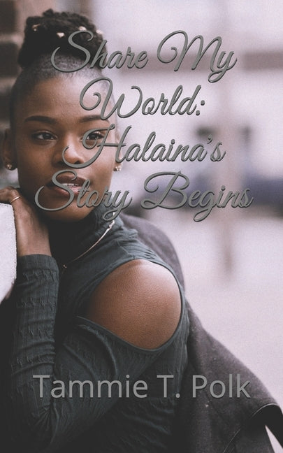 Share My World: Halaina's Story Begins by Polk, Tammie T.
