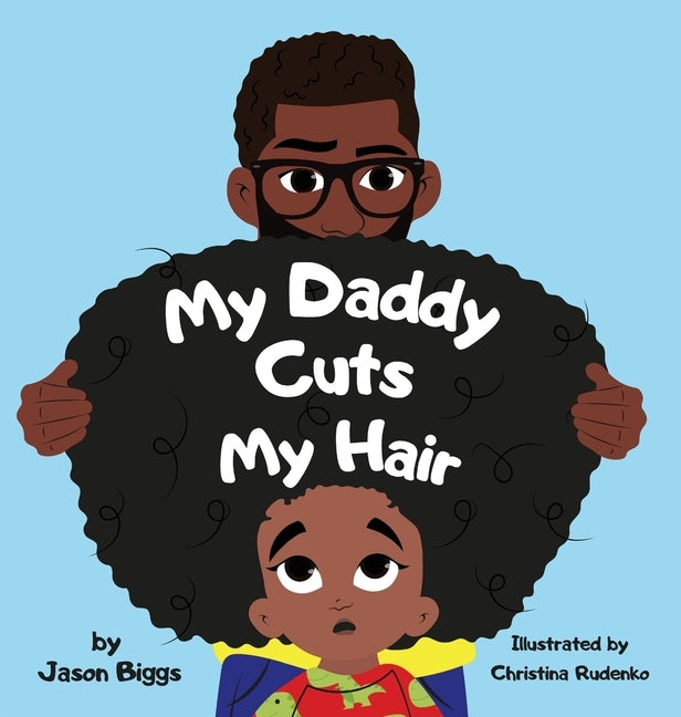 My Daddy Cuts My Hair by Biggs, Jason R.