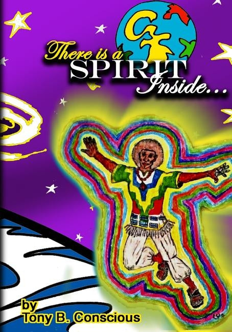 There is a Spirit Inside: A collection of Spiritually uplifting poems by Conscious, Tony B.