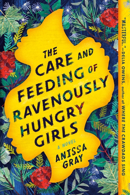 The Care and Feeding of Ravenously Hungry Girls by Gray, Anissa