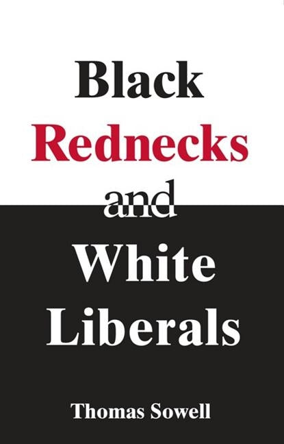 Black Rednecks & White Liberals: Hope, Mercy, Justice and Autonomy in the American Health Care System by Sowell, Thomas