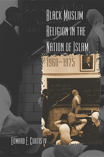 Black Muslim Religion in the Nation of Islam, 1960-1975 by Curtis, Edward E., IV