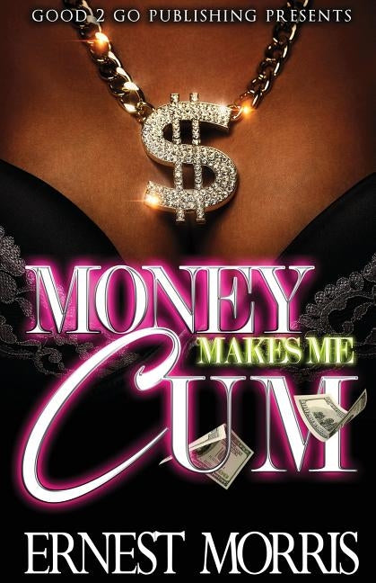 Money Makes Me Cum by Morris, Ernest