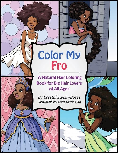Color My Fro: A Natural Hair Coloring Book for Big Hair Lovers of All Ages by Swain-Bates, Crystal