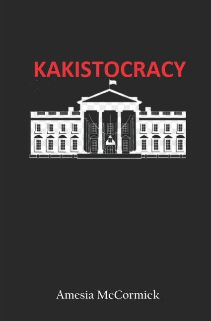 Kakistocracy by McCormick, Amesia