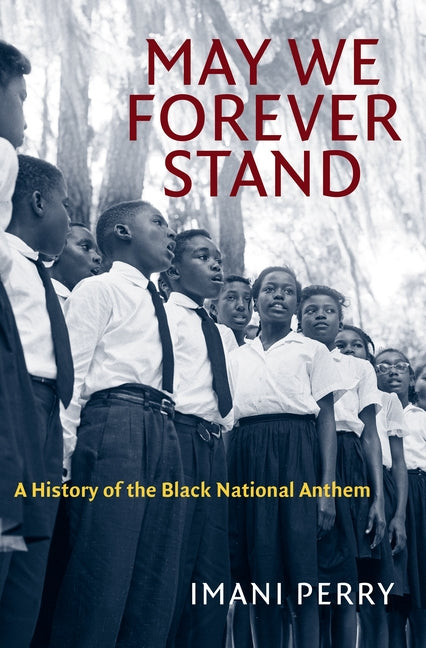 May We Forever Stand: A History of the Black National Anthem by Perry, Imani