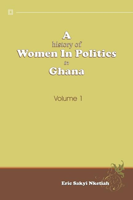 A History of Women in Politics in Ghana 1957-1992 by Nketiah, Eric Sakyi