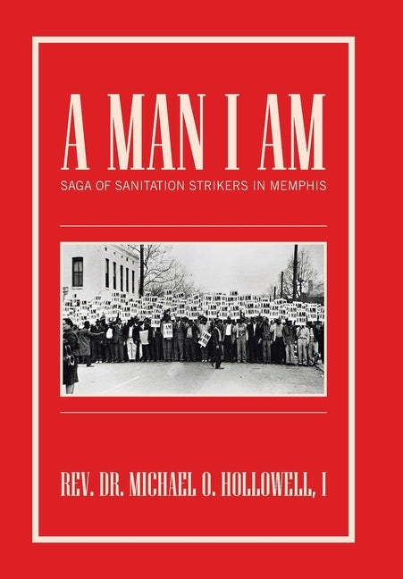 A Man I Am: Saga of Sanitation Strikers in Memphis by Hollowell I., Michael O.