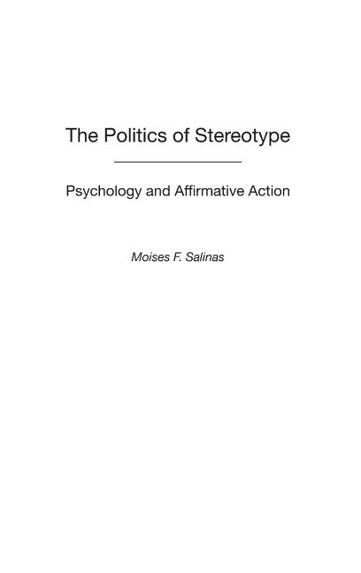 The Politics of Stereotype: Psychology and Affirmative Action by Salinas, Moises
