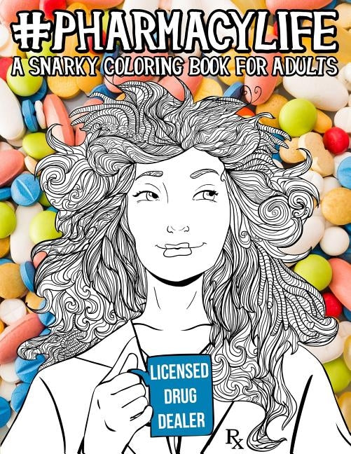 Pharmacy Life: A Snarky Coloring Book for Adults: A Funny Adult Coloring Book for Pharmacists, Pharmacy Technicians, and Pharmacy Ass by Papeterie Bleu