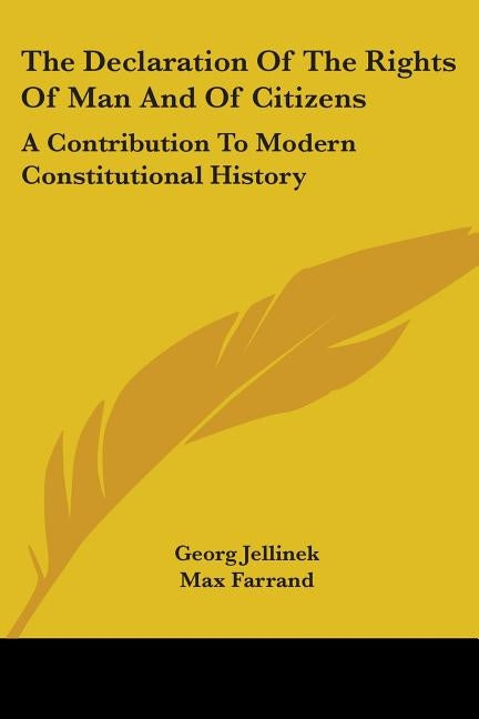 The Declaration of the Rights of Man and of Citizens: A Contribution to Modern Constitutional History by Jellinek, Georg