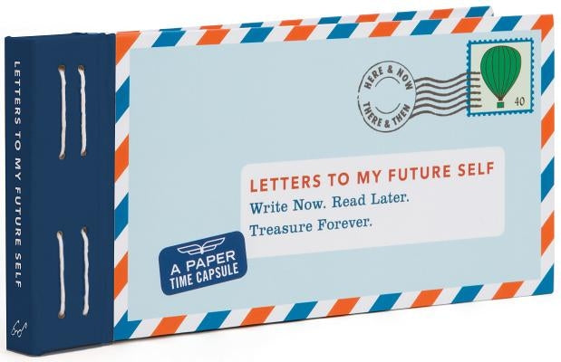 Letters to My Future Self: Write Now. Read Later. Treasure Forever. (Open When Letters to Myself, Time Capsule Letters, Paper Time Capsule) by Redmond, Lea