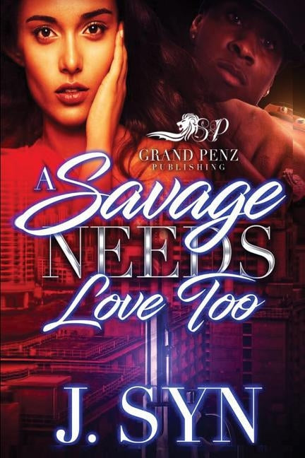 A Savage Needs Love Too by Syn, J.