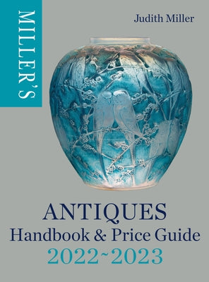 Miller's Antiques Handbook & Price Guide 2022-2023 by Miller, Judith