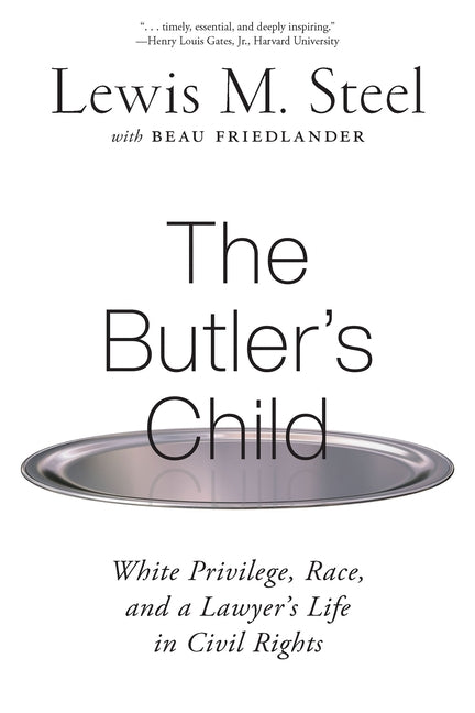 The Butler's Child: White Privilege, Race, and a Lawyer's Life in Civil Rights by Steel, Lewis M.