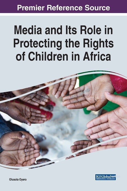Media and Its Role in Protecting the Rights of Children in Africa by Oyero, Olusola