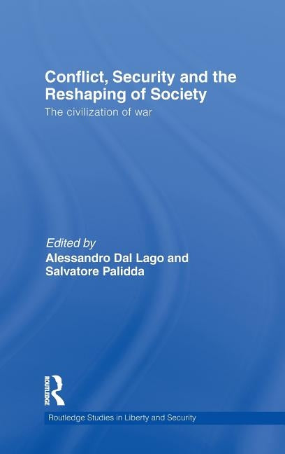 Conflict, Security and the Reshaping of Society (Open Access): The Civilization of War by Dal Lago, Alessandro