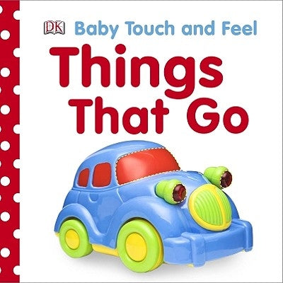 Baby Touch and Feel: Things That Go by Dk
