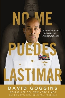 No me puedes lastimar: Domina tu mente y desafía las probabilidades by Goggins, David