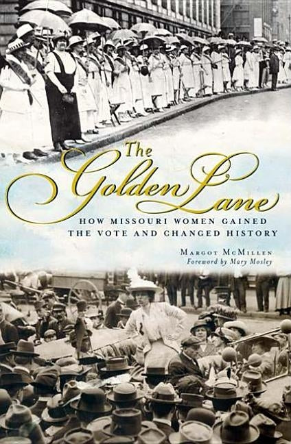 The Golden Lane: How Missouri Women Gained the Vote and Changed History by McMillen, Margot