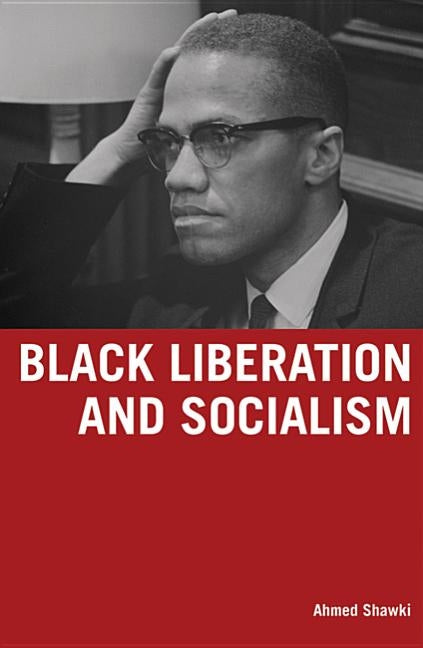 Black Liberation and Socialism by Shawki, Ahmed